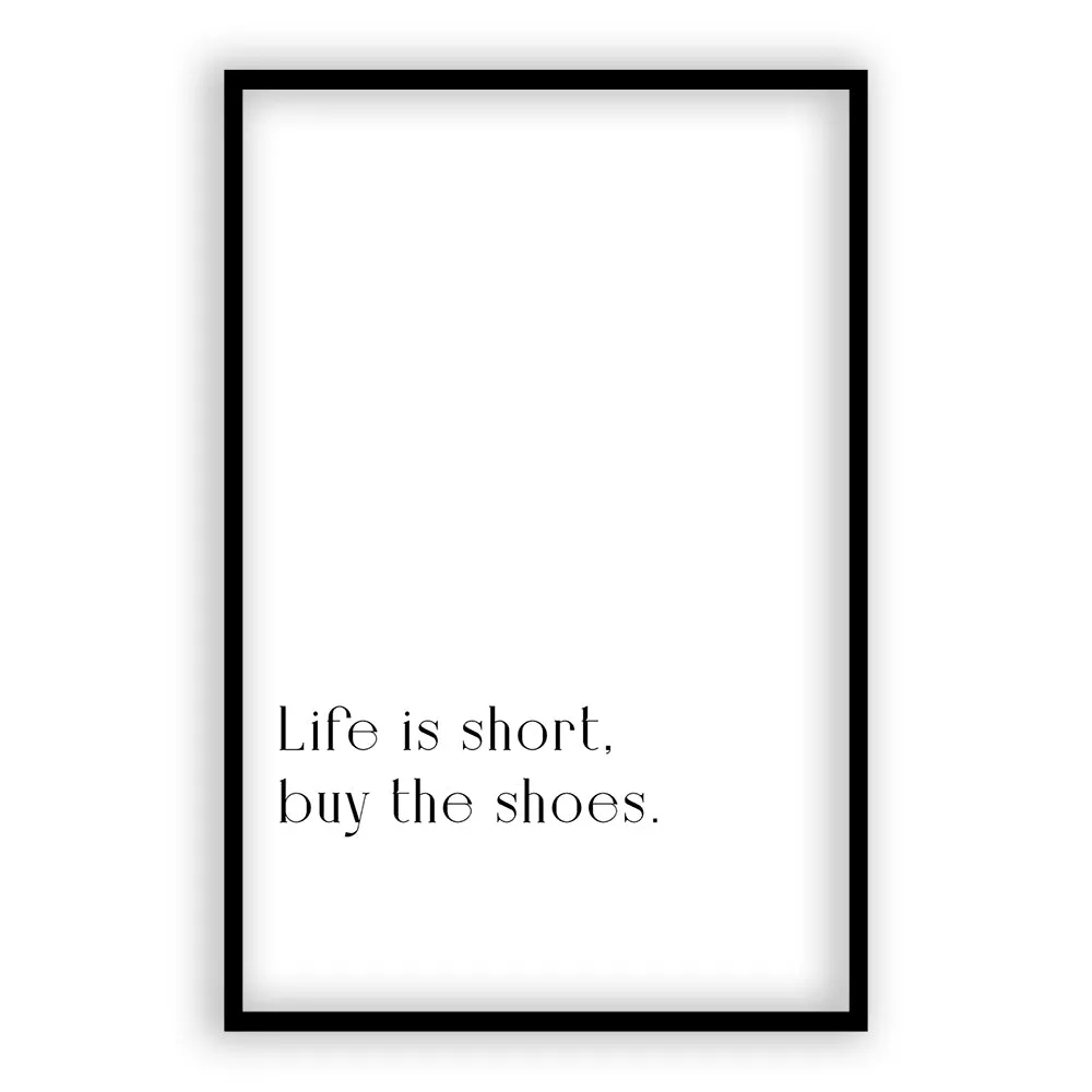 Life Is Short, Buy The Shoes